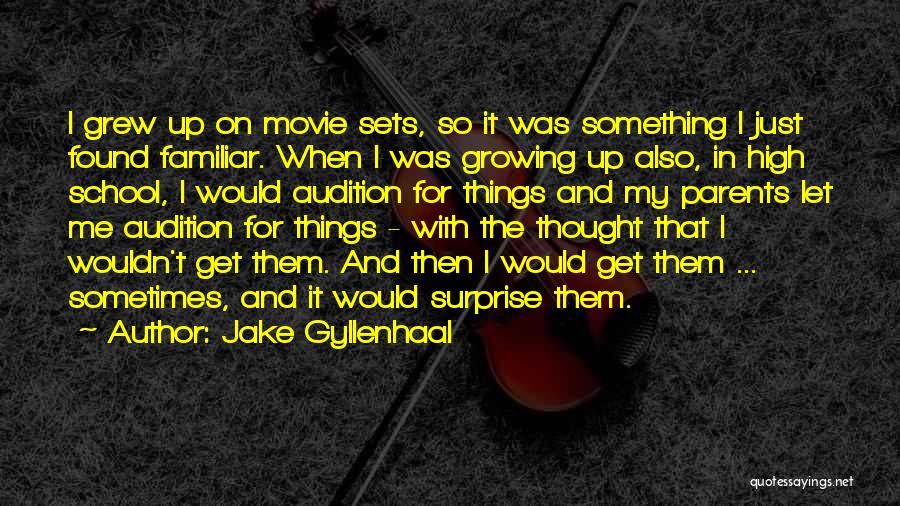 Jake Gyllenhaal Quotes: I Grew Up On Movie Sets, So It Was Something I Just Found Familiar. When I Was Growing Up Also,