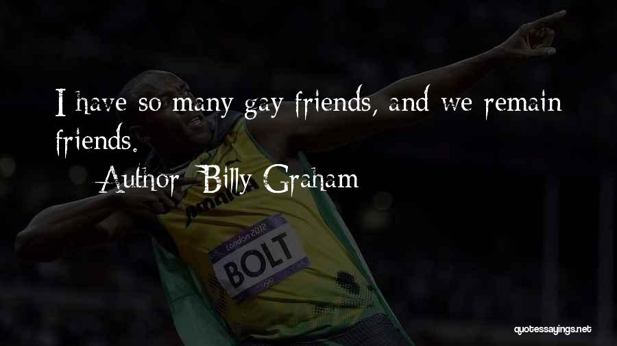 Billy Graham Quotes: I Have So Many Gay Friends, And We Remain Friends.