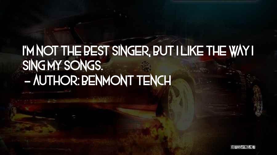 Benmont Tench Quotes: I'm Not The Best Singer, But I Like The Way I Sing My Songs.