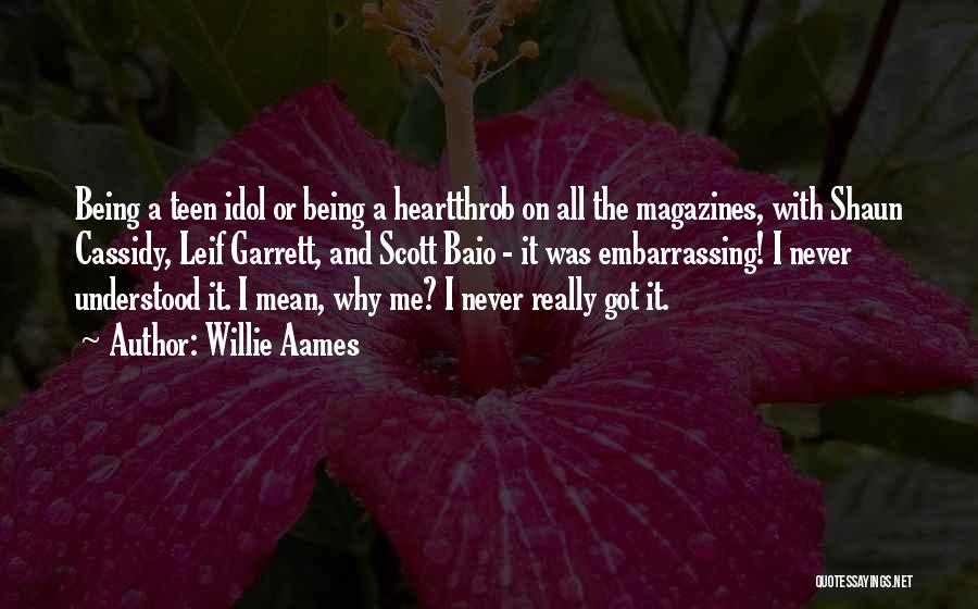 Willie Aames Quotes: Being A Teen Idol Or Being A Heartthrob On All The Magazines, With Shaun Cassidy, Leif Garrett, And Scott Baio