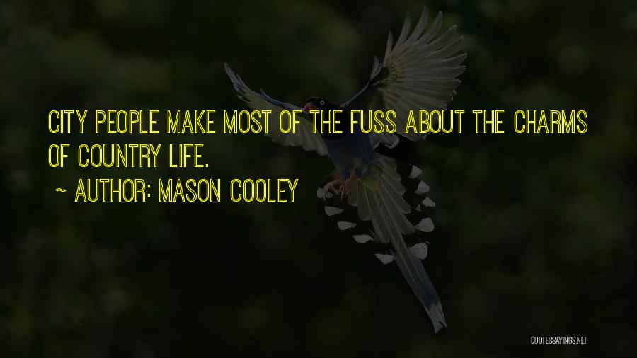 Mason Cooley Quotes: City People Make Most Of The Fuss About The Charms Of Country Life.