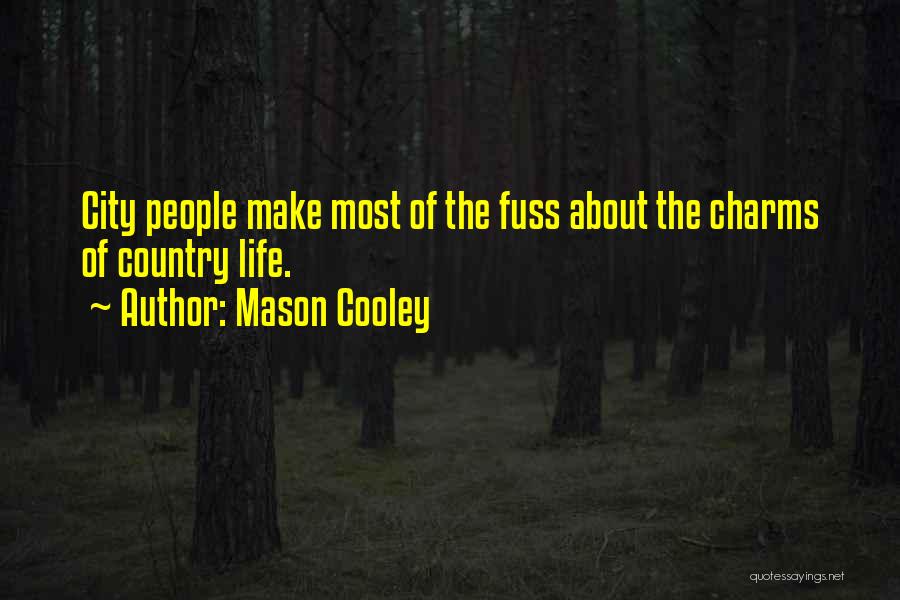 Mason Cooley Quotes: City People Make Most Of The Fuss About The Charms Of Country Life.