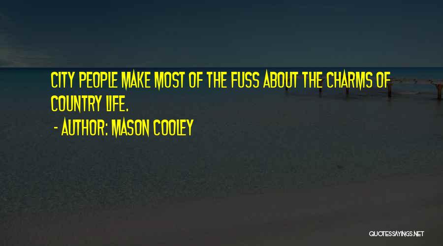 Mason Cooley Quotes: City People Make Most Of The Fuss About The Charms Of Country Life.