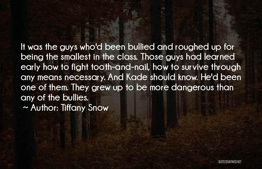 Tiffany Snow Quotes: It Was The Guys Who'd Been Bullied And Roughed Up For Being The Smallest In The Class. Those Guys Had