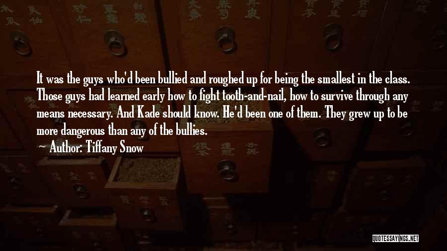 Tiffany Snow Quotes: It Was The Guys Who'd Been Bullied And Roughed Up For Being The Smallest In The Class. Those Guys Had