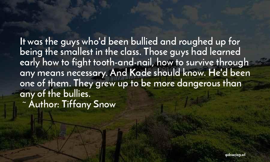 Tiffany Snow Quotes: It Was The Guys Who'd Been Bullied And Roughed Up For Being The Smallest In The Class. Those Guys Had