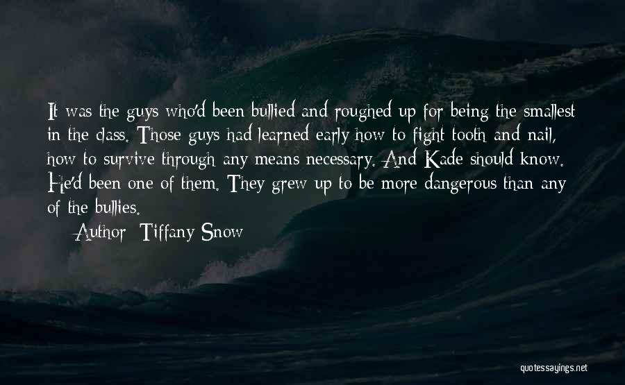 Tiffany Snow Quotes: It Was The Guys Who'd Been Bullied And Roughed Up For Being The Smallest In The Class. Those Guys Had