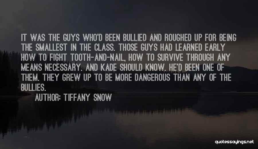 Tiffany Snow Quotes: It Was The Guys Who'd Been Bullied And Roughed Up For Being The Smallest In The Class. Those Guys Had