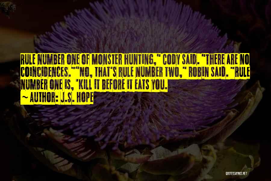 J.S. Hope Quotes: Rule Number One Of Monster Hunting, Cody Said. There Are No Coincidences.no, That's Rule Number Two, Robin Said. Rule Number