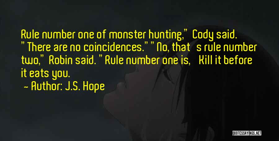 J.S. Hope Quotes: Rule Number One Of Monster Hunting, Cody Said. There Are No Coincidences.no, That's Rule Number Two, Robin Said. Rule Number