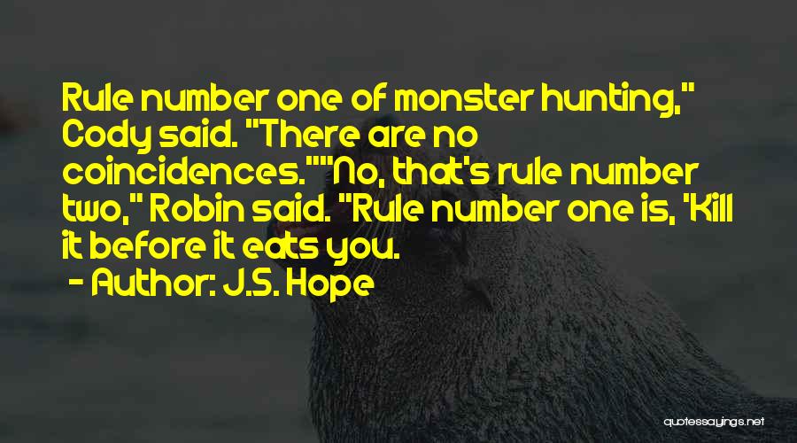 J.S. Hope Quotes: Rule Number One Of Monster Hunting, Cody Said. There Are No Coincidences.no, That's Rule Number Two, Robin Said. Rule Number