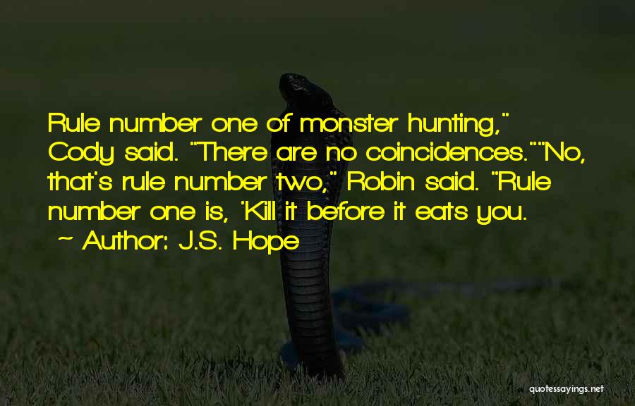 J.S. Hope Quotes: Rule Number One Of Monster Hunting, Cody Said. There Are No Coincidences.no, That's Rule Number Two, Robin Said. Rule Number