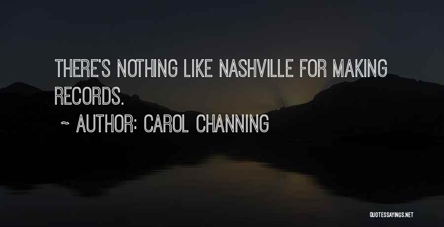 Carol Channing Quotes: There's Nothing Like Nashville For Making Records.