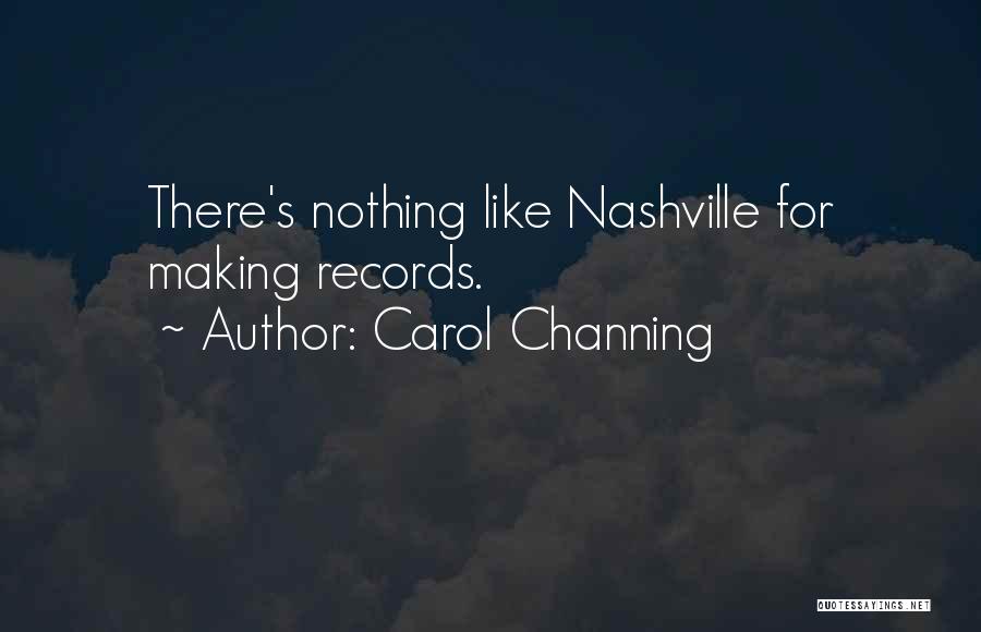 Carol Channing Quotes: There's Nothing Like Nashville For Making Records.