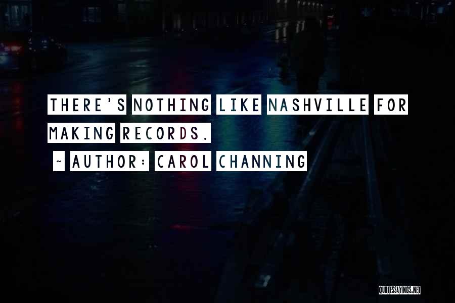 Carol Channing Quotes: There's Nothing Like Nashville For Making Records.