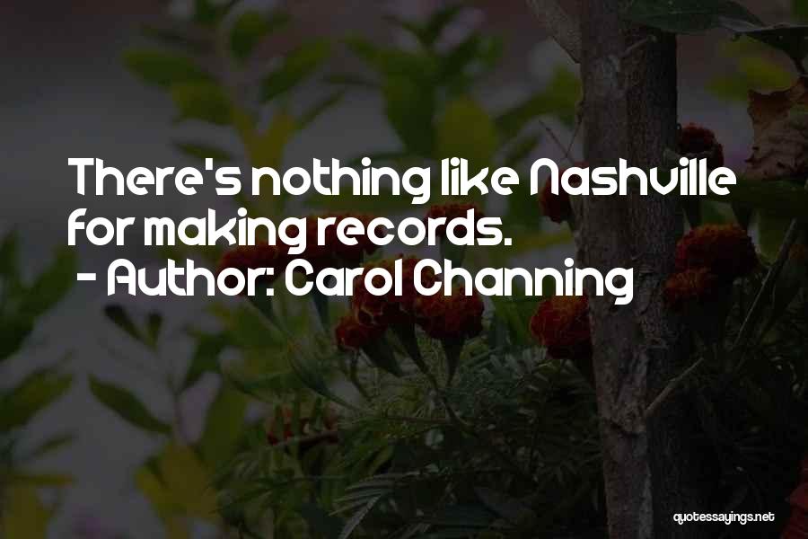 Carol Channing Quotes: There's Nothing Like Nashville For Making Records.