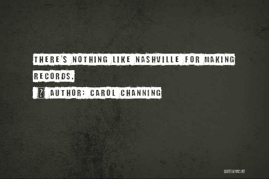 Carol Channing Quotes: There's Nothing Like Nashville For Making Records.