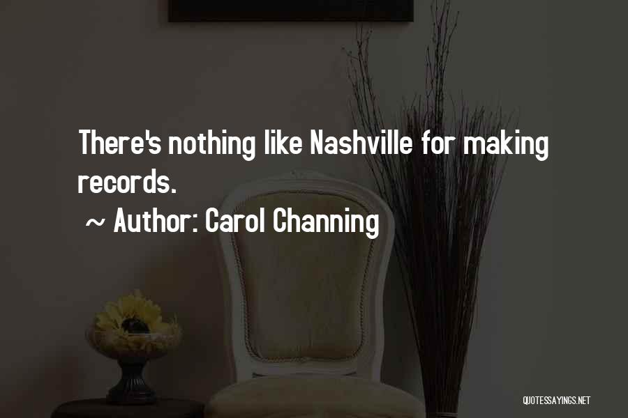 Carol Channing Quotes: There's Nothing Like Nashville For Making Records.