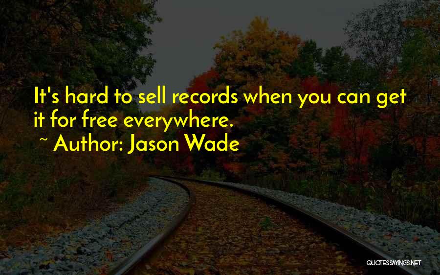 Jason Wade Quotes: It's Hard To Sell Records When You Can Get It For Free Everywhere.