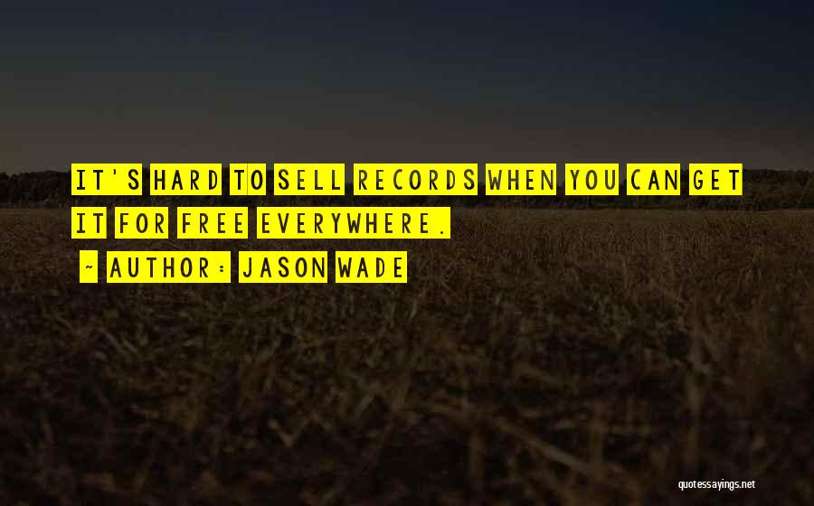 Jason Wade Quotes: It's Hard To Sell Records When You Can Get It For Free Everywhere.