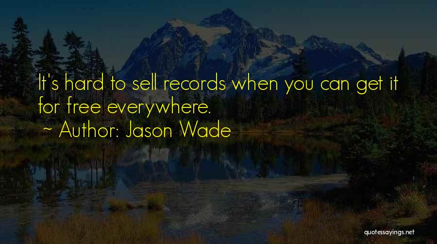 Jason Wade Quotes: It's Hard To Sell Records When You Can Get It For Free Everywhere.