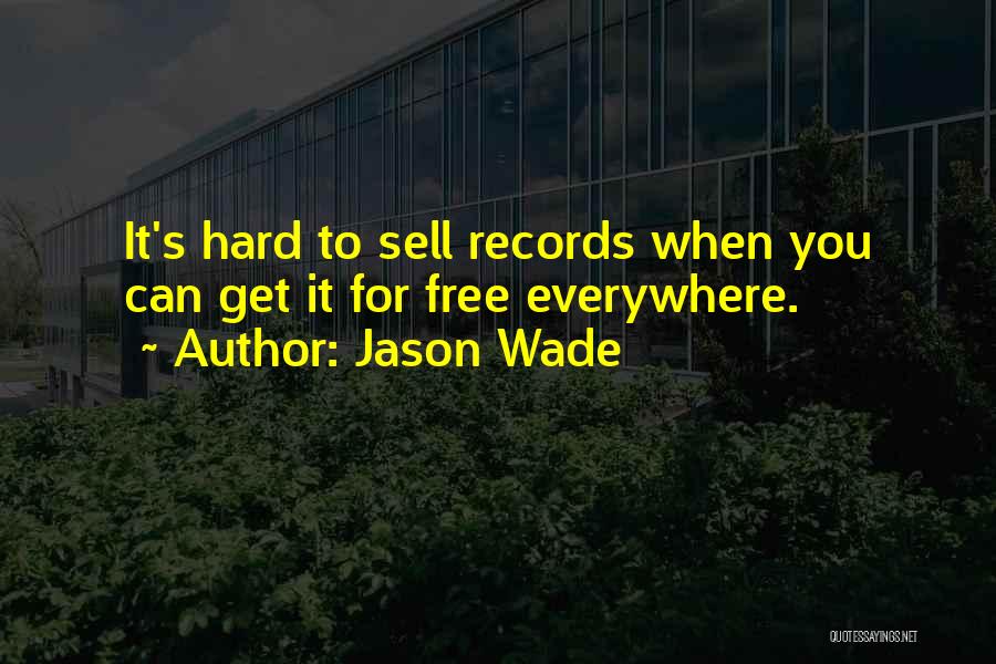 Jason Wade Quotes: It's Hard To Sell Records When You Can Get It For Free Everywhere.