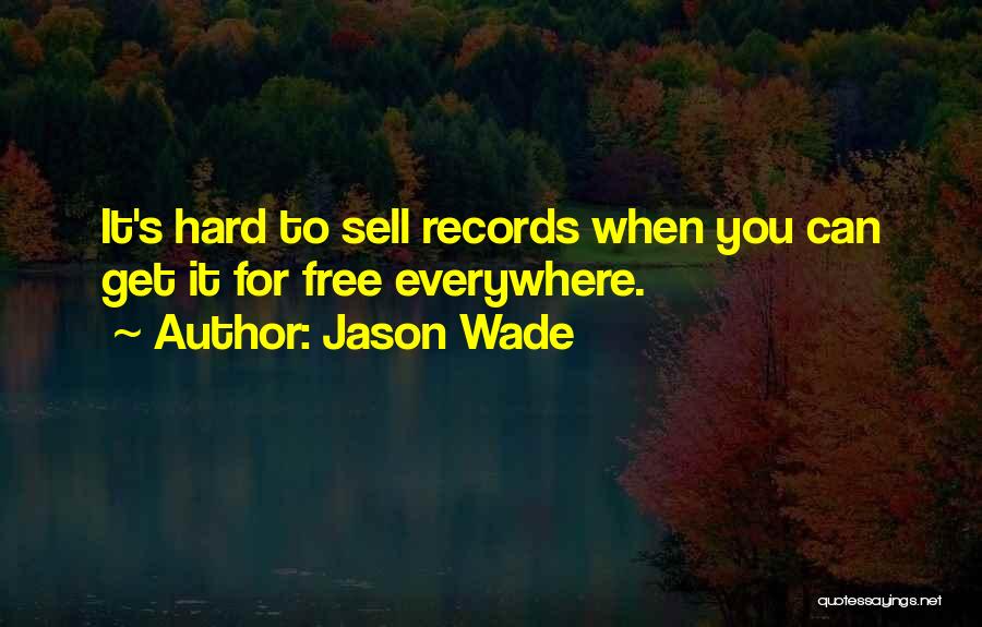 Jason Wade Quotes: It's Hard To Sell Records When You Can Get It For Free Everywhere.