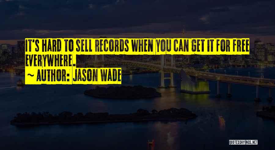 Jason Wade Quotes: It's Hard To Sell Records When You Can Get It For Free Everywhere.