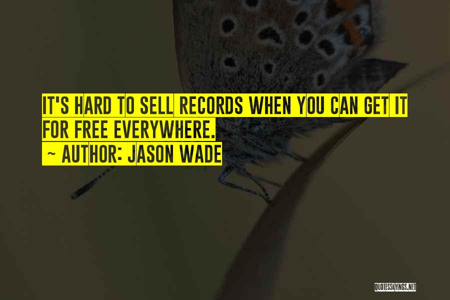 Jason Wade Quotes: It's Hard To Sell Records When You Can Get It For Free Everywhere.