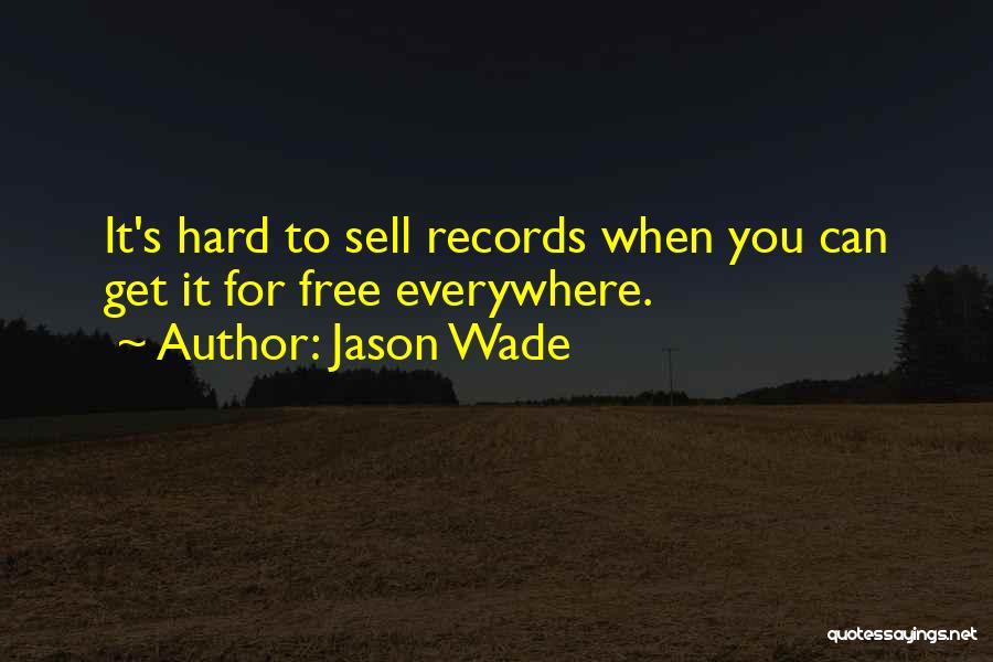 Jason Wade Quotes: It's Hard To Sell Records When You Can Get It For Free Everywhere.