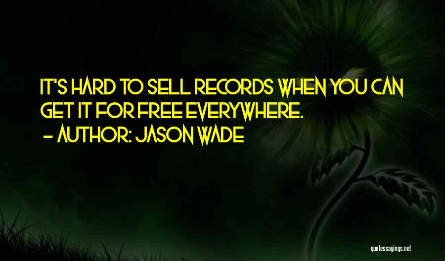 Jason Wade Quotes: It's Hard To Sell Records When You Can Get It For Free Everywhere.