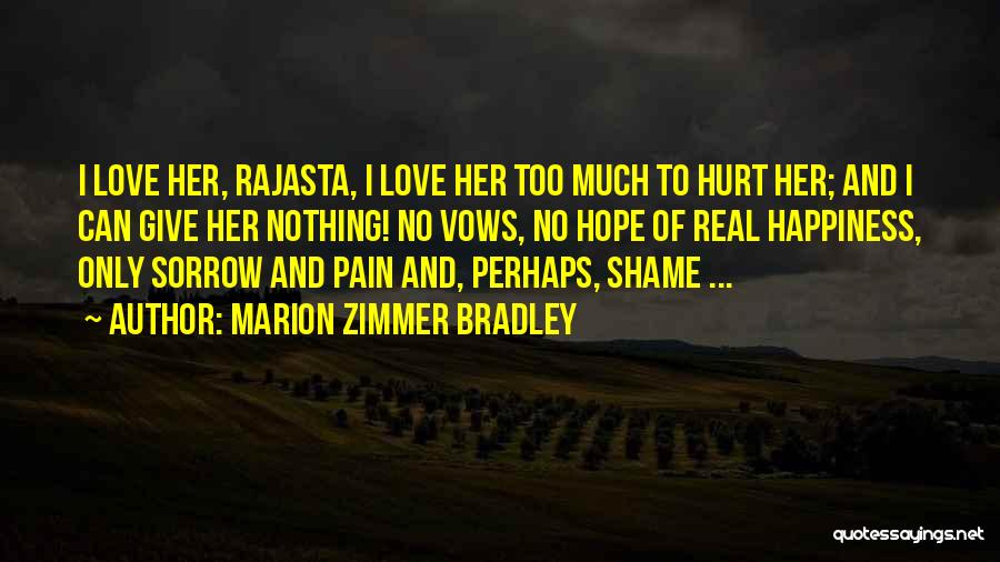 Marion Zimmer Bradley Quotes: I Love Her, Rajasta, I Love Her Too Much To Hurt Her; And I Can Give Her Nothing! No Vows,