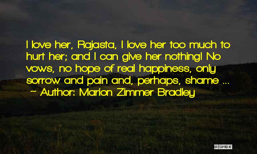 Marion Zimmer Bradley Quotes: I Love Her, Rajasta, I Love Her Too Much To Hurt Her; And I Can Give Her Nothing! No Vows,