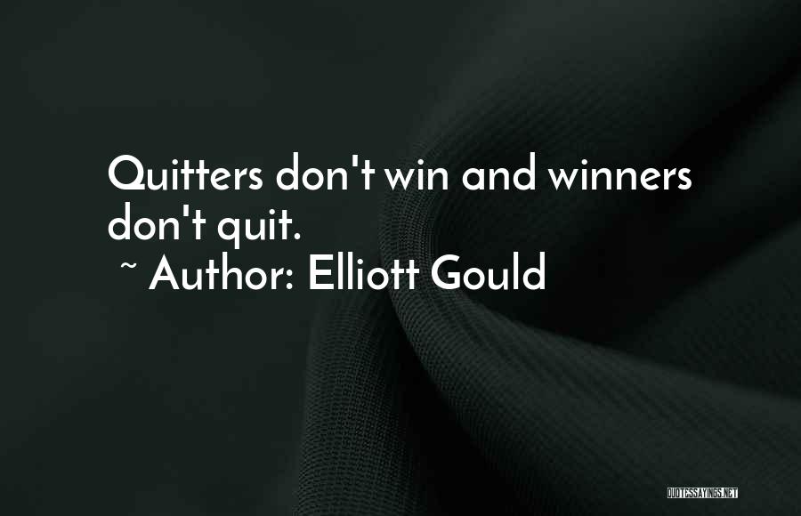 Elliott Gould Quotes: Quitters Don't Win And Winners Don't Quit.