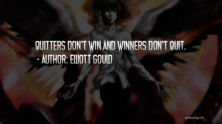 Elliott Gould Quotes: Quitters Don't Win And Winners Don't Quit.