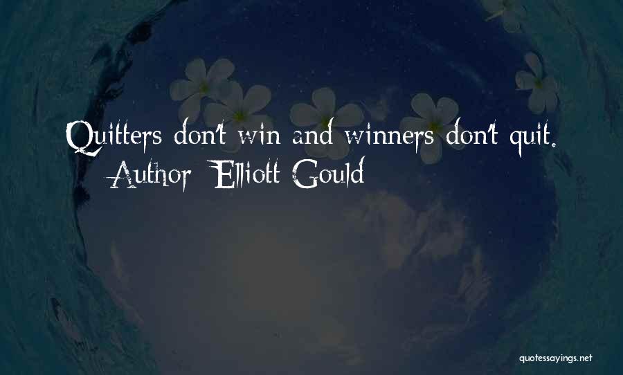 Elliott Gould Quotes: Quitters Don't Win And Winners Don't Quit.