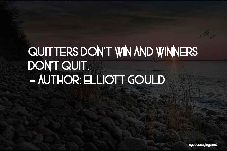 Elliott Gould Quotes: Quitters Don't Win And Winners Don't Quit.