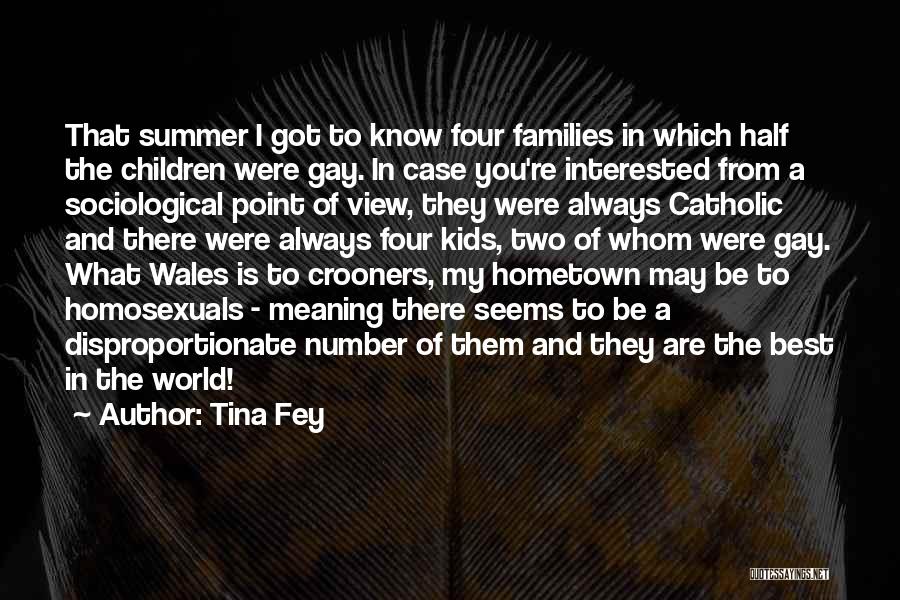 Tina Fey Quotes: That Summer I Got To Know Four Families In Which Half The Children Were Gay. In Case You're Interested From