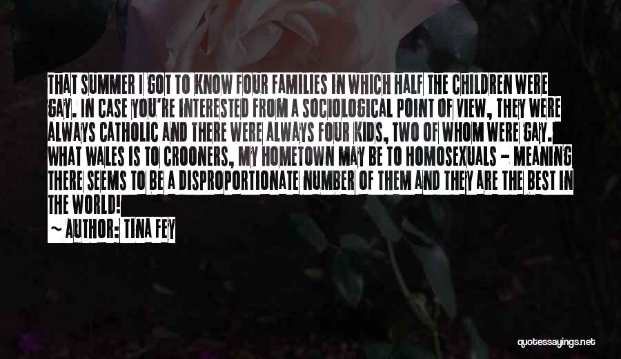 Tina Fey Quotes: That Summer I Got To Know Four Families In Which Half The Children Were Gay. In Case You're Interested From