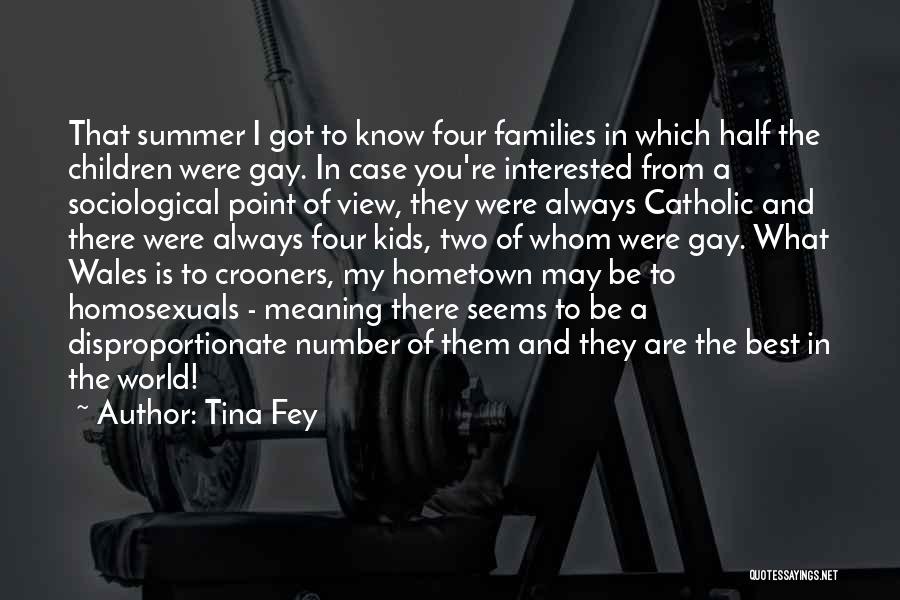 Tina Fey Quotes: That Summer I Got To Know Four Families In Which Half The Children Were Gay. In Case You're Interested From