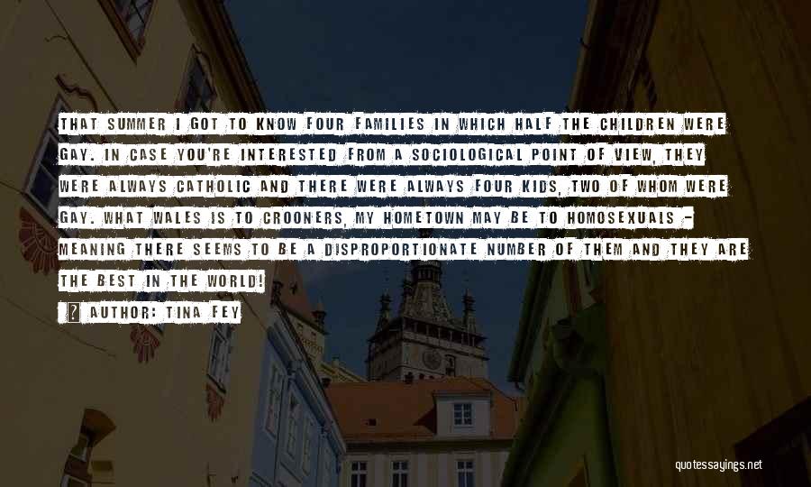 Tina Fey Quotes: That Summer I Got To Know Four Families In Which Half The Children Were Gay. In Case You're Interested From