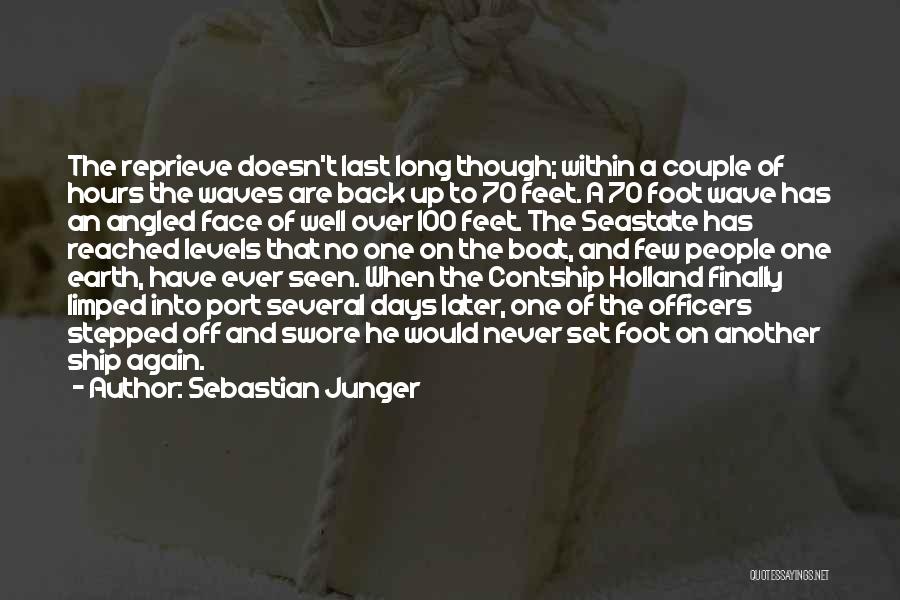 Sebastian Junger Quotes: The Reprieve Doesn't Last Long Though; Within A Couple Of Hours The Waves Are Back Up To 70 Feet. A