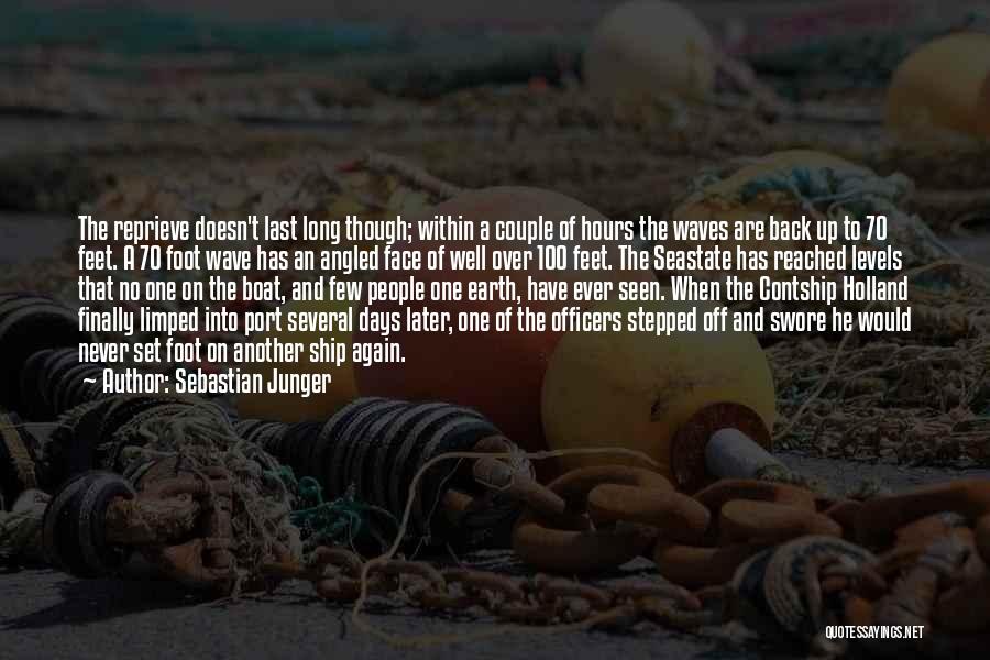 Sebastian Junger Quotes: The Reprieve Doesn't Last Long Though; Within A Couple Of Hours The Waves Are Back Up To 70 Feet. A