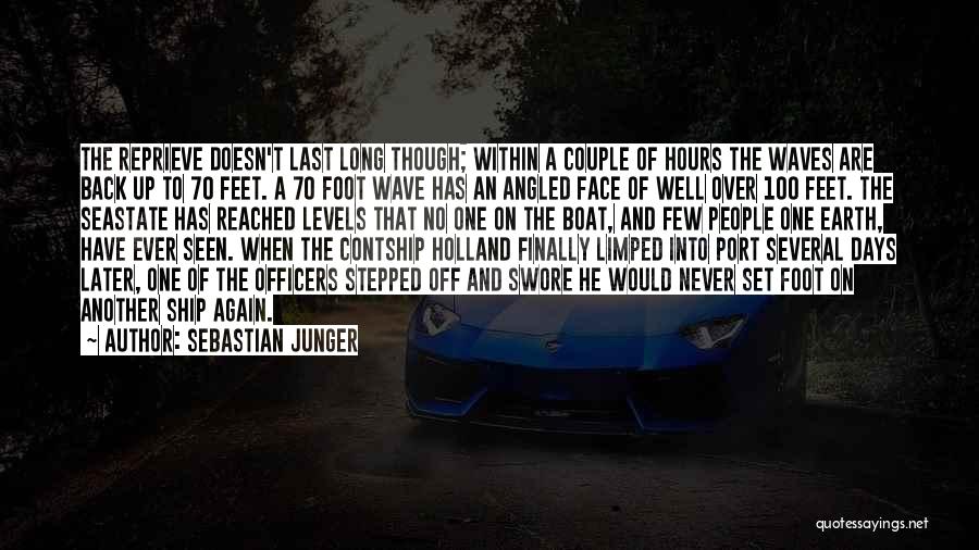 Sebastian Junger Quotes: The Reprieve Doesn't Last Long Though; Within A Couple Of Hours The Waves Are Back Up To 70 Feet. A