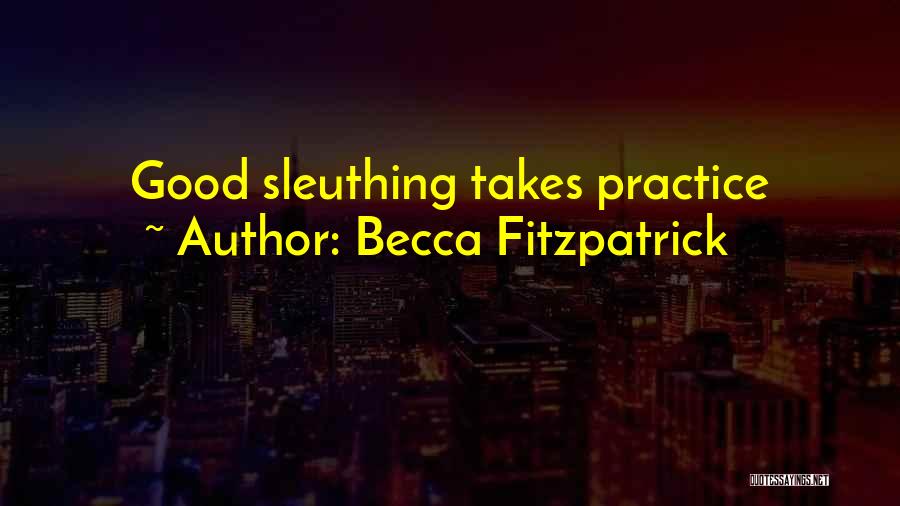Becca Fitzpatrick Quotes: Good Sleuthing Takes Practice