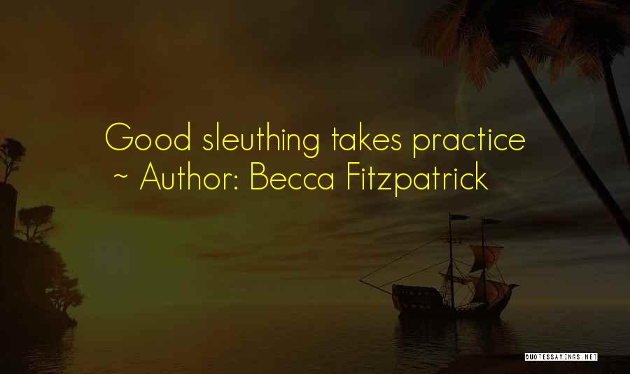 Becca Fitzpatrick Quotes: Good Sleuthing Takes Practice