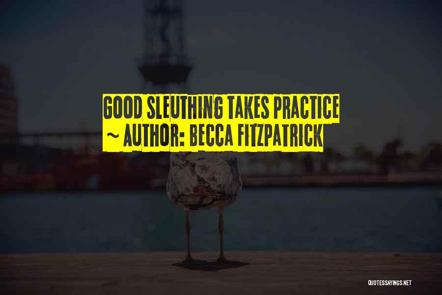 Becca Fitzpatrick Quotes: Good Sleuthing Takes Practice