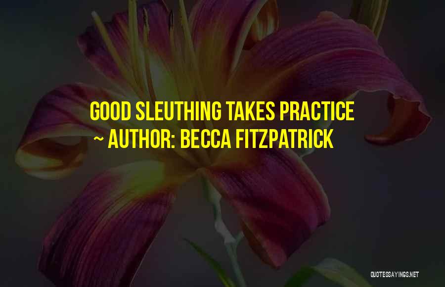 Becca Fitzpatrick Quotes: Good Sleuthing Takes Practice