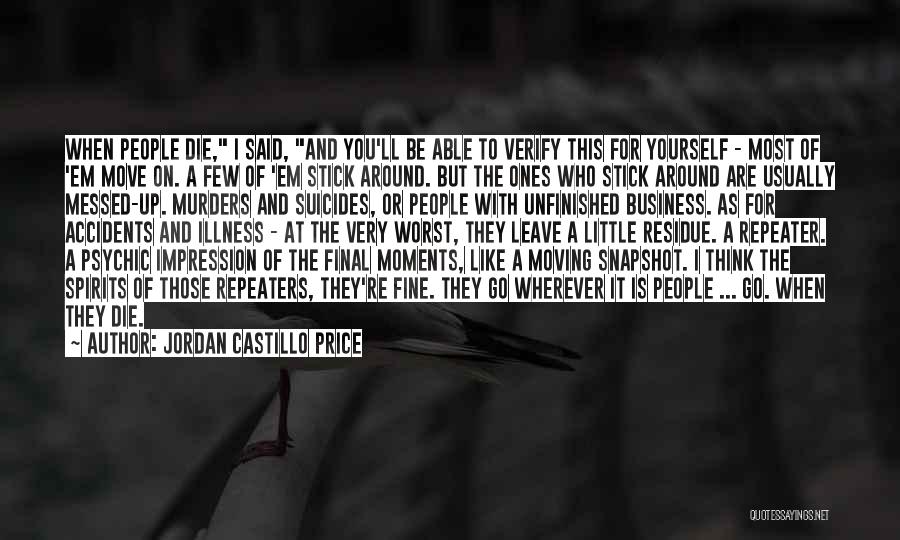 Jordan Castillo Price Quotes: When People Die, I Said, And You'll Be Able To Verify This For Yourself - Most Of 'em Move On.