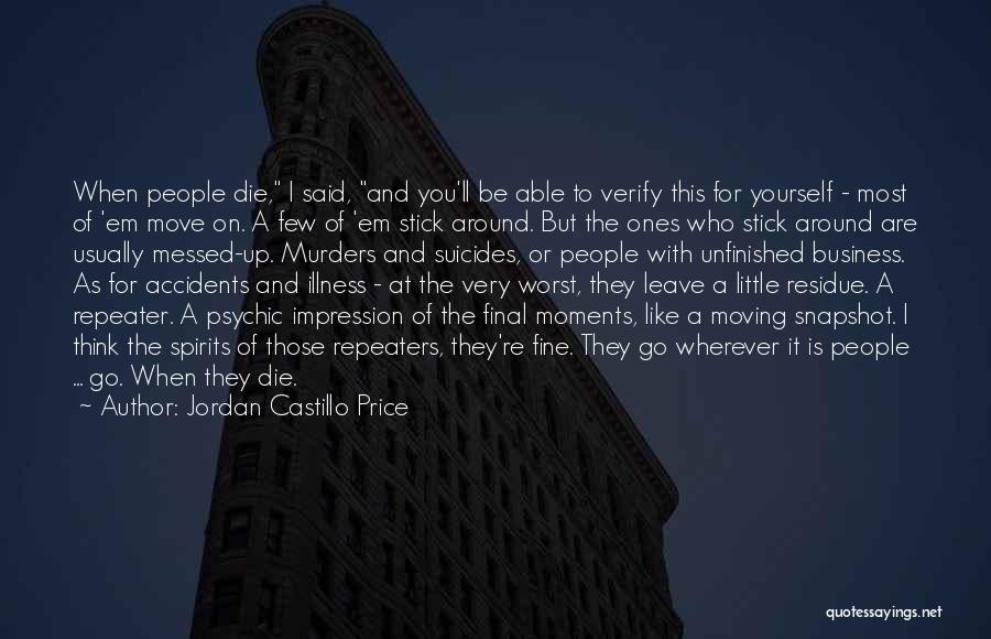 Jordan Castillo Price Quotes: When People Die, I Said, And You'll Be Able To Verify This For Yourself - Most Of 'em Move On.